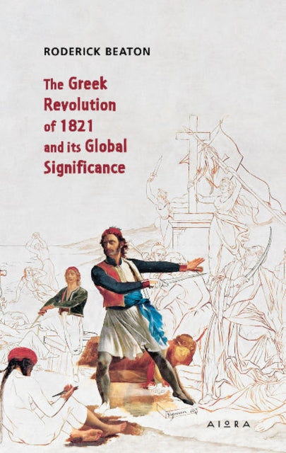 Book cover of: Greek Revolution of 1821 and its Global Significance. By: Roderick Beaton