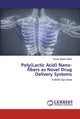 Book cover of: Poly(Lactic Acid) Nano-fibers as Novel Drug Delivery Systems