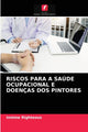 Book cover of: Riscos Para a Saude Ocupacional E Doencas DOS Pintores