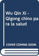 Book cover of: Wu Qin Xi - Qigong chino para la salud