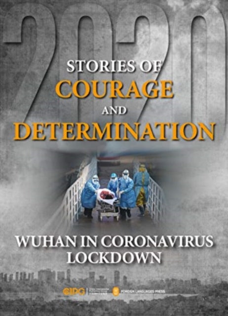 Book cover of: Stories of Courage and Determination: Wuhan in Coronavirus Lockdown