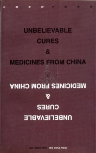 Book cover of: Unbelievable Cures and Medicines from China. By: Chen Gengtao