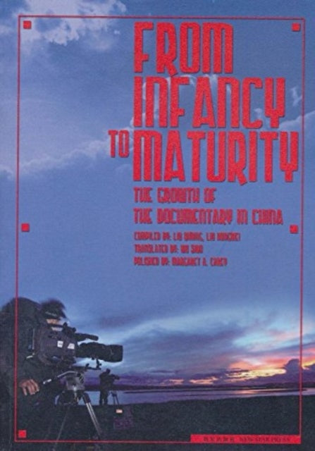 Book cover of: From Infancy to Maturuty: the Growth of the Documentary in China. By: Qiming Liu
