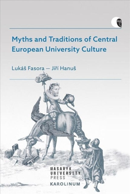 Book cover of: Myths and Traditions of Central European University Culture. By: Lukas Fasora