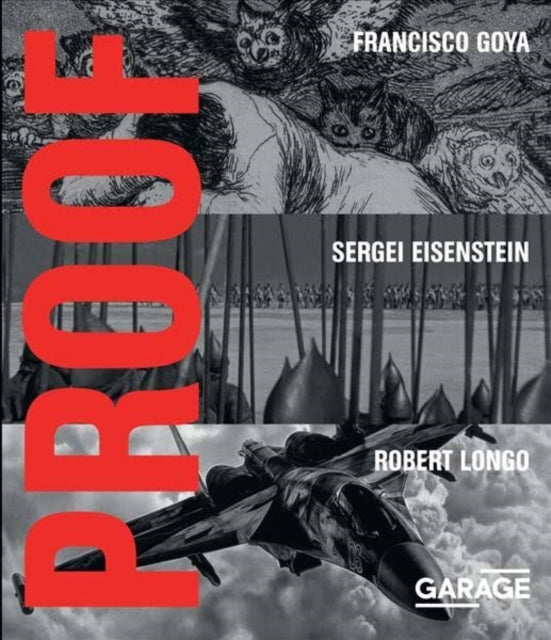 Book cover of: Proof - Francisco Goya, Sergei Eisenstein, Robert Longo. By: Kate Fowle
