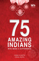 Book cover of: 75 Amazing Indians Who Made A Difference