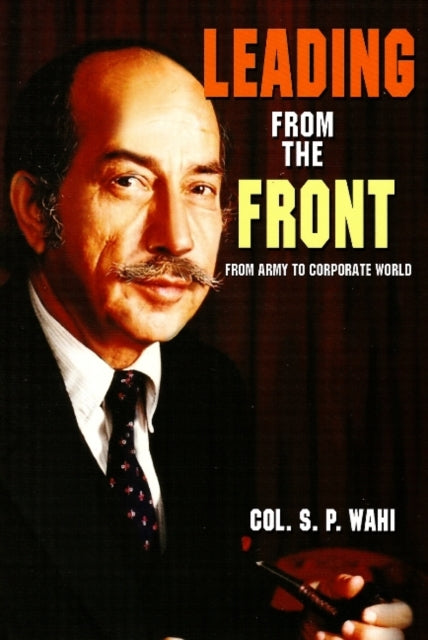Book cover of: Leading from the Front. By: Col. S. P. Wahi