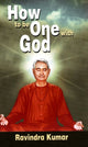 Book cover of: How to Be One with God. By: Ravindra Kumar