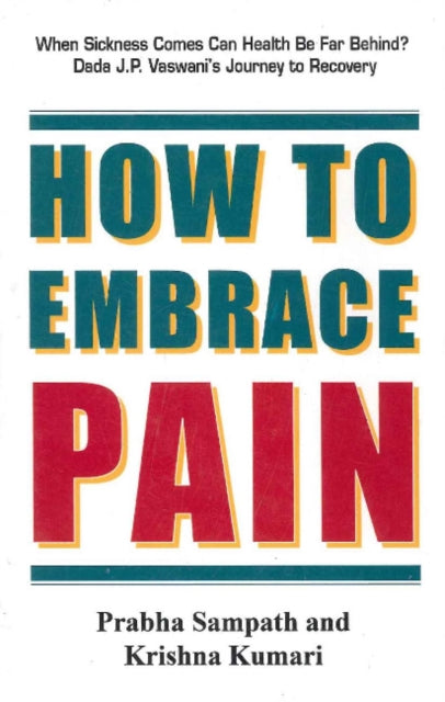 Book cover of: How to Embrace Pain. By: Sampth, Prabha, Kumari, Krishna