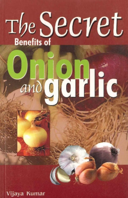 Book cover of: Secret Benefits of Onion & Garlic. By: Vijaya Kumar