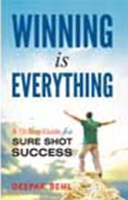 Book cover of: Winning is Everything. By: Behl D Deepak Behl