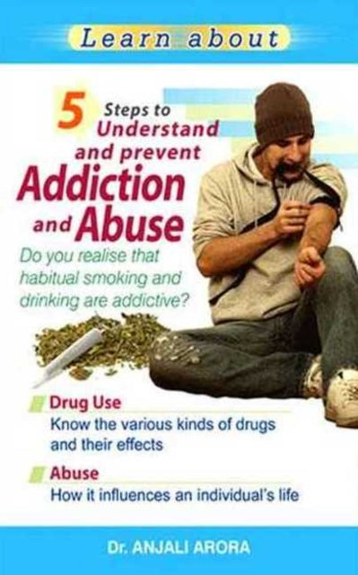 Book cover of: 5 Steps to Understand & Prevent Addiction & Abuse. By: Dr. Anjali Arora