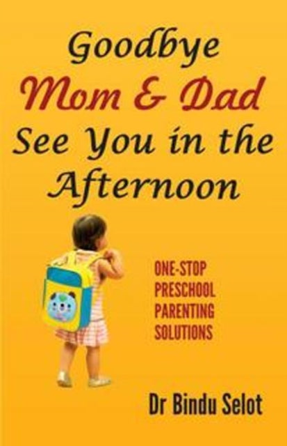 Book cover of: Goodbye Mom & Dad -- See You in the Afternoon. By: Bindu Selot