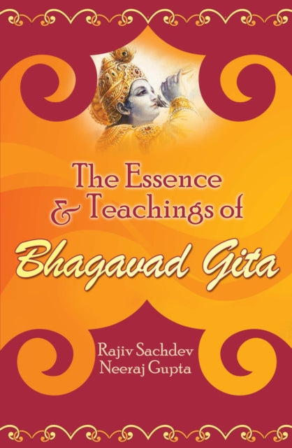 Book cover of: Essence and Teachings of Bhagavad Gita. By: Rajiv Sachdev