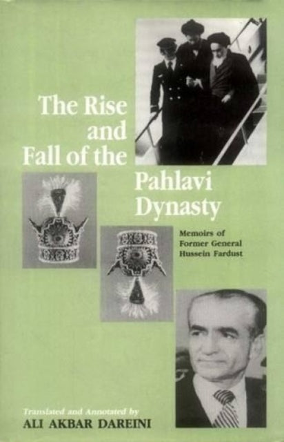 Rise and Fall of the Pahlavi Dynasty, Memoirs of Former General Hussein Fardust 9788120816428 Hussein Fardust