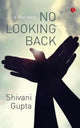 Book cover of: No Looking Back. By: Shivani Gupta