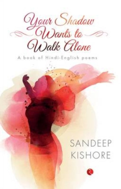 Book cover of: Your Shadow Wants to Walk Alone