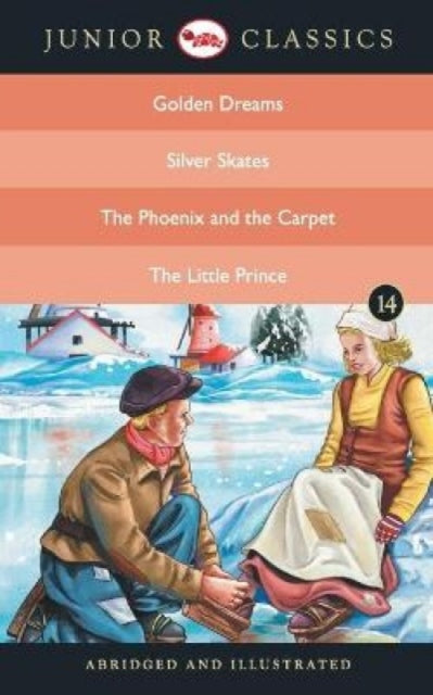 Book cover of: Junior Classicbook 14 (Golden Dreams, Silver Skates, the Phoenix and the Carpet, the Little Prince) (Junior Classics)