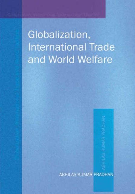 Book cover of: Globalization, International Trade & World Welfare. By: Abhilas Kumar Pradhan