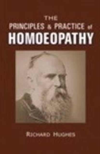 Book cover of: Principles & Practice of Homoeopathy. By: Richard Hughes