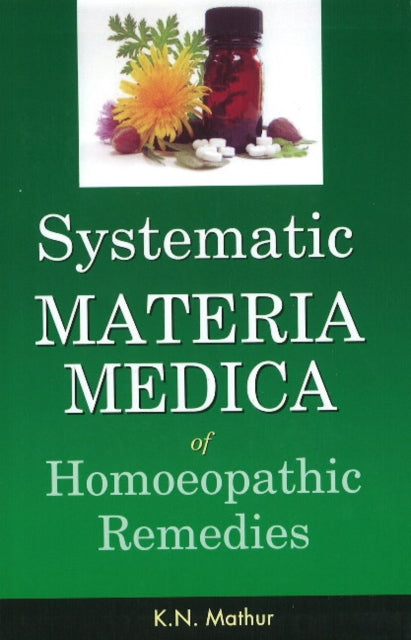 Book cover of: Systematic Materia Medica of Homoeopathic Remedies. By: K. N. Mathur