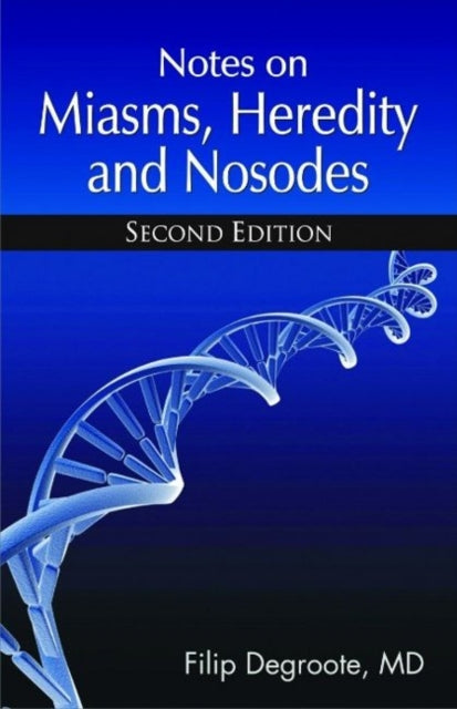 Book cover of: Notes on Miasms, Heredity & Nosodes. By: Filip Degroote