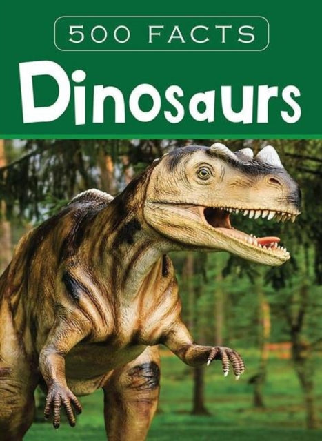 Book cover of: Dinosaurs -- 500 Facts. By: Pegasus