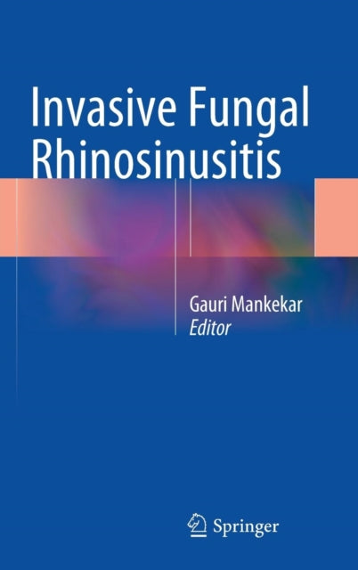 Book cover of: Invasive Fungal Rhinosinusitis. By: Gauri Mankekar