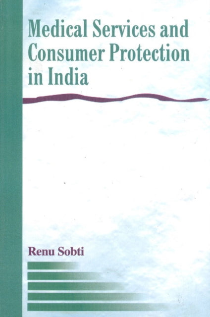 Book cover of: Medical Services & Consumer Protection in India. By: Renu Sobti