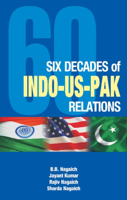 Book cover of: Six Decades of Indo-US-Pak Relations