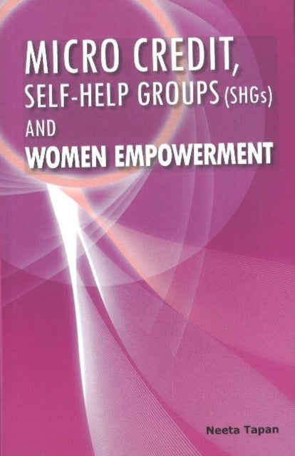 Book cover of: Micro Credit, Self-help Groups (SHGs) & Women Empowerment. By: Neeta Tapan