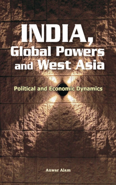 Book cover of: India, Global Powers & West Asia. By: Anwar Alam