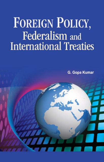 Book cover of: Foreign Policy, Federalism & International Treaties. By: G. Gopa Kumar