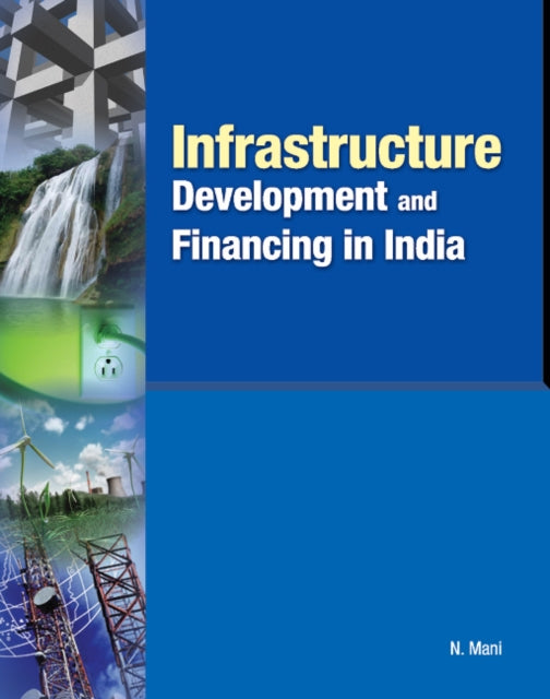 Book cover of: Infrastructure Development & Financing in India. By: N. Mani