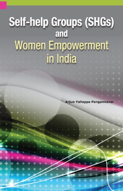 Book cover of: Self-Help Groups (SHGs) & Women Empowerment in India