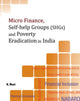 Book cover of: Micro Finance, Self-Help Groups (SHGs) & Poverty Eradication in India. By: N. Mani