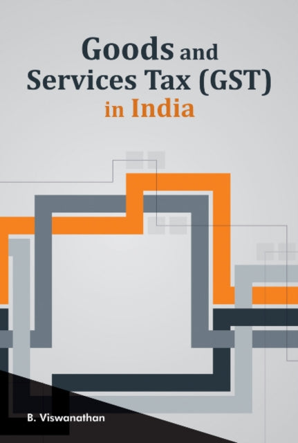 Book cover of: Goods & Services Tax (GST) in India. By: B. Viswanathan