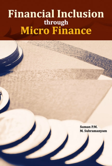 Book cover of: Financial Inclusion through Micro Finance. By: Suman P.M.