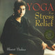 Book cover of: Yoga for Stress Relief. By: Bharat Thakur