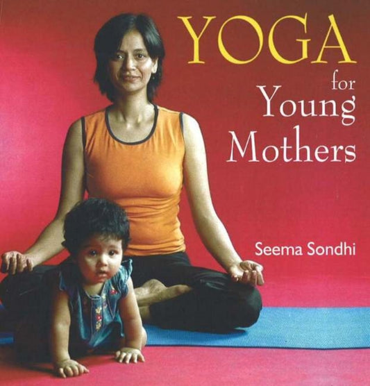 Book cover of: Yoga for Young Mothers. By: Seema Sondhi
