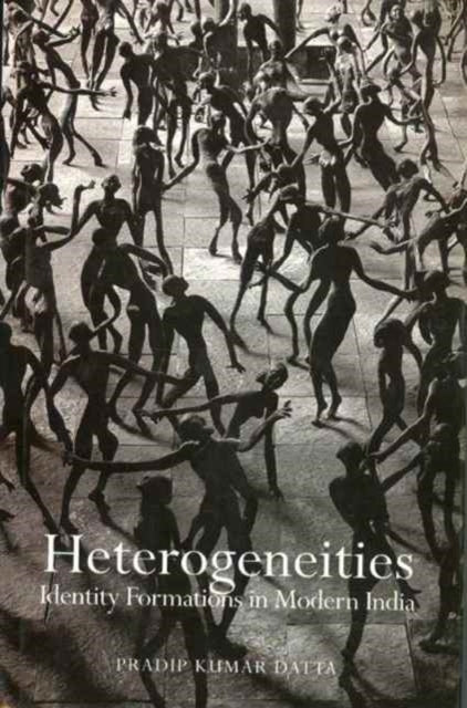 Book cover of: Heterogeneities – Identity Formations in Modern India. By: Pradip Kumar Datta