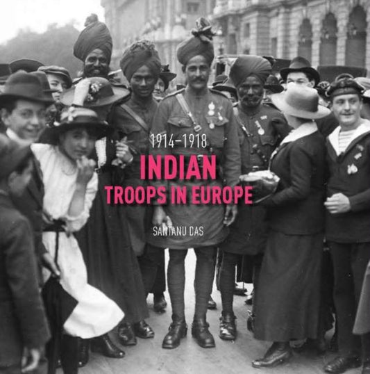 Book cover of: Indian Troops in Europe. By: Santanu Das