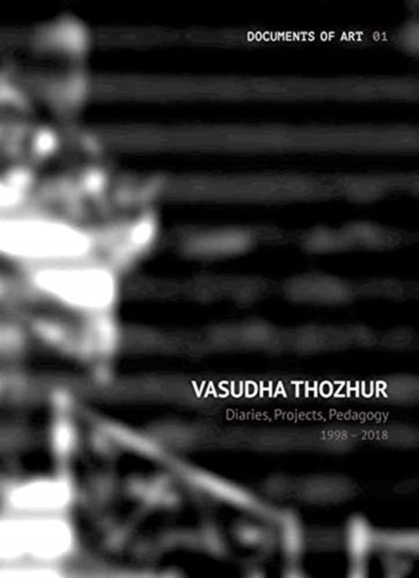 Book cover of: Vasudha Thozhur – Diaries, Projects, Pedagogy, 1998–2018. By: Vasudha Thozhur
