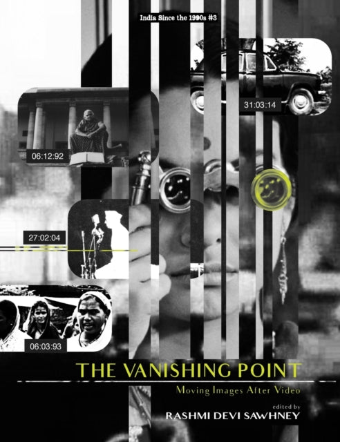 Book cover of: India Since the 90s, The Vanishing Point – Moving Images After Video. By: Rashmi Sawhney