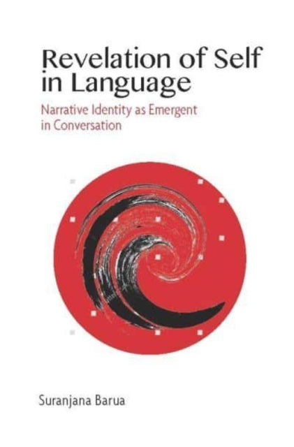 Book cover of: Revelation of Self in Language – Narrative Identity as Emergent in Conversation. By: Suranjana Barua