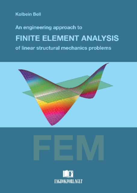 Book cover of: Engineering Approach to Finite Element Analysis of Linear Structural Mechanics Problems. By: Kolbein Bell