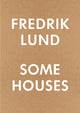 Book cover of: Some Houses. By: Fredrik Lund