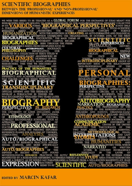Book cover of: Scientific Biographies – Between the `Professional` and `Non–Professional` Dimensions of Humanistic Experiences. By: Marcin Kafar