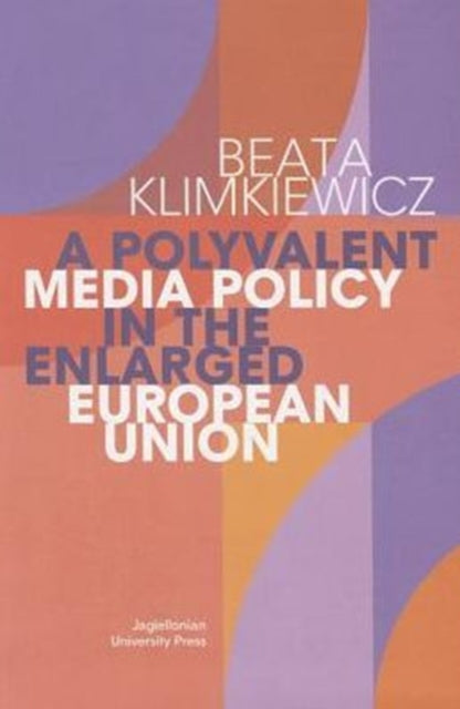 Book cover of: Polyvalent Media Policy in the Enlarged European Union. By: Beata Klimkiewicz