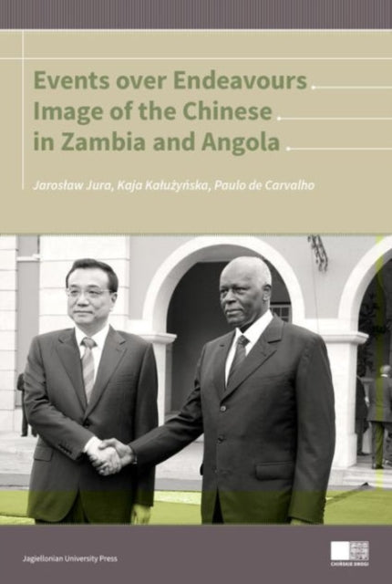 Book cover of: Events Over Endeavours – Image of the Chinese in Zambia and Angola. By: Jaroslaw Jura